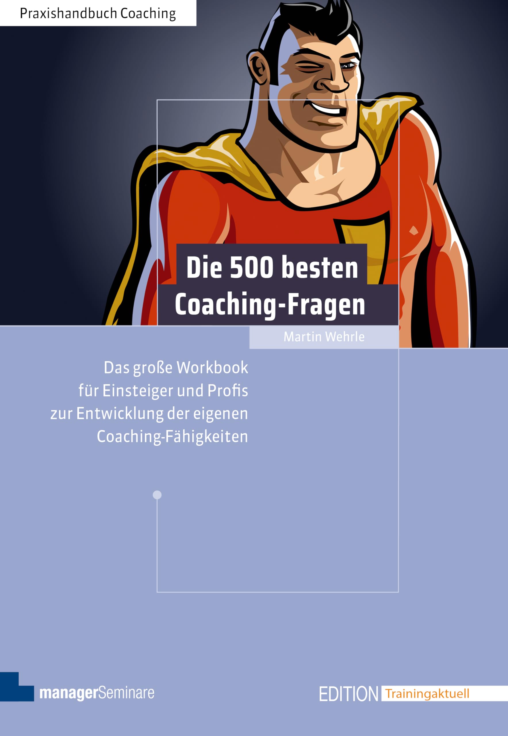 Die 500 besten Coaching-Fragen: Das große Workbook für Einsteiger und Profis zur Entwicklung der eigenen Coaching-Fähigkeiten (Edition Training aktuell)