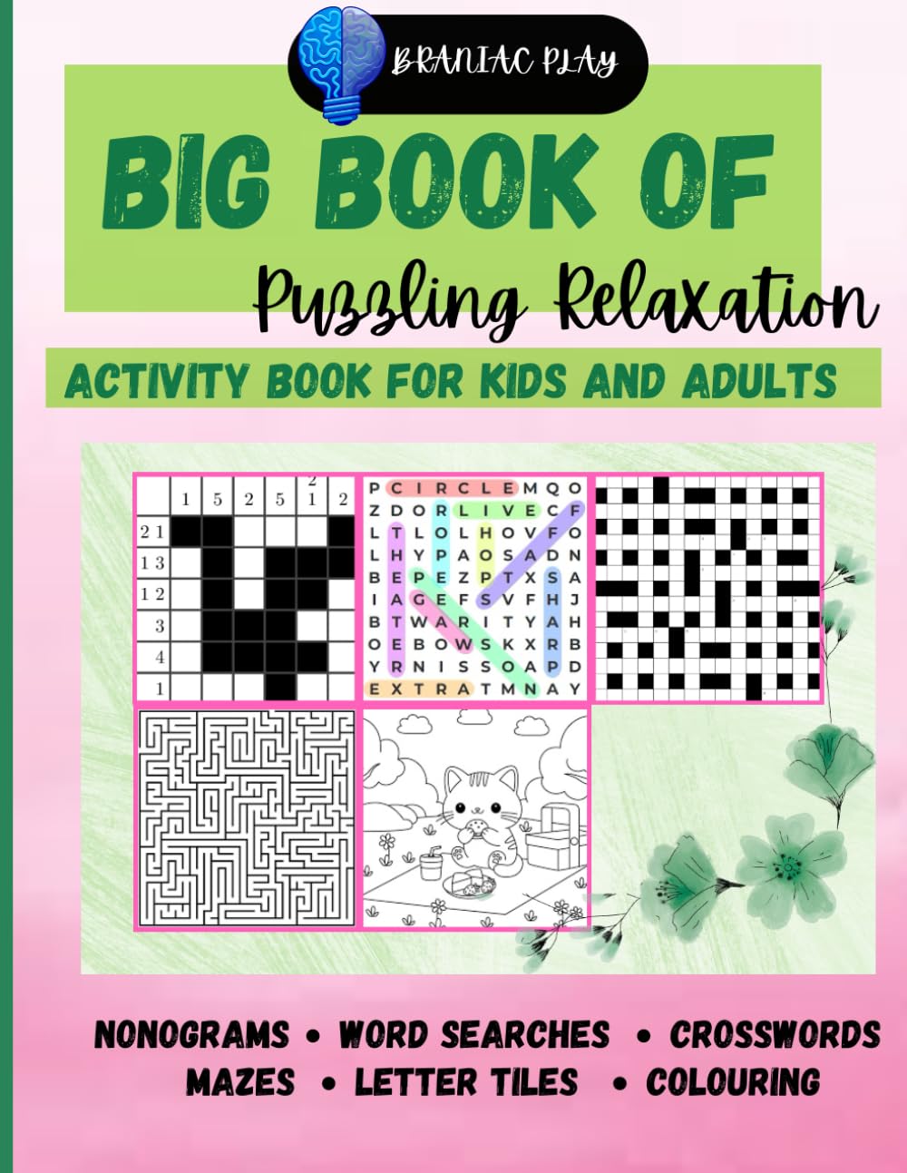 Big Book Of Puzzling Relaxation Activity Book For Adults And Kids: Nonograms, Word Searches, Crosswords, Mazes And More! ( Brainiac Play Games )