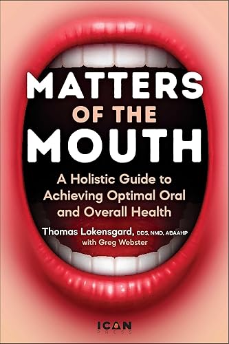 Matters of the Mouth: A Holistic Guide to Achieving Optimal Oral and Overall Health