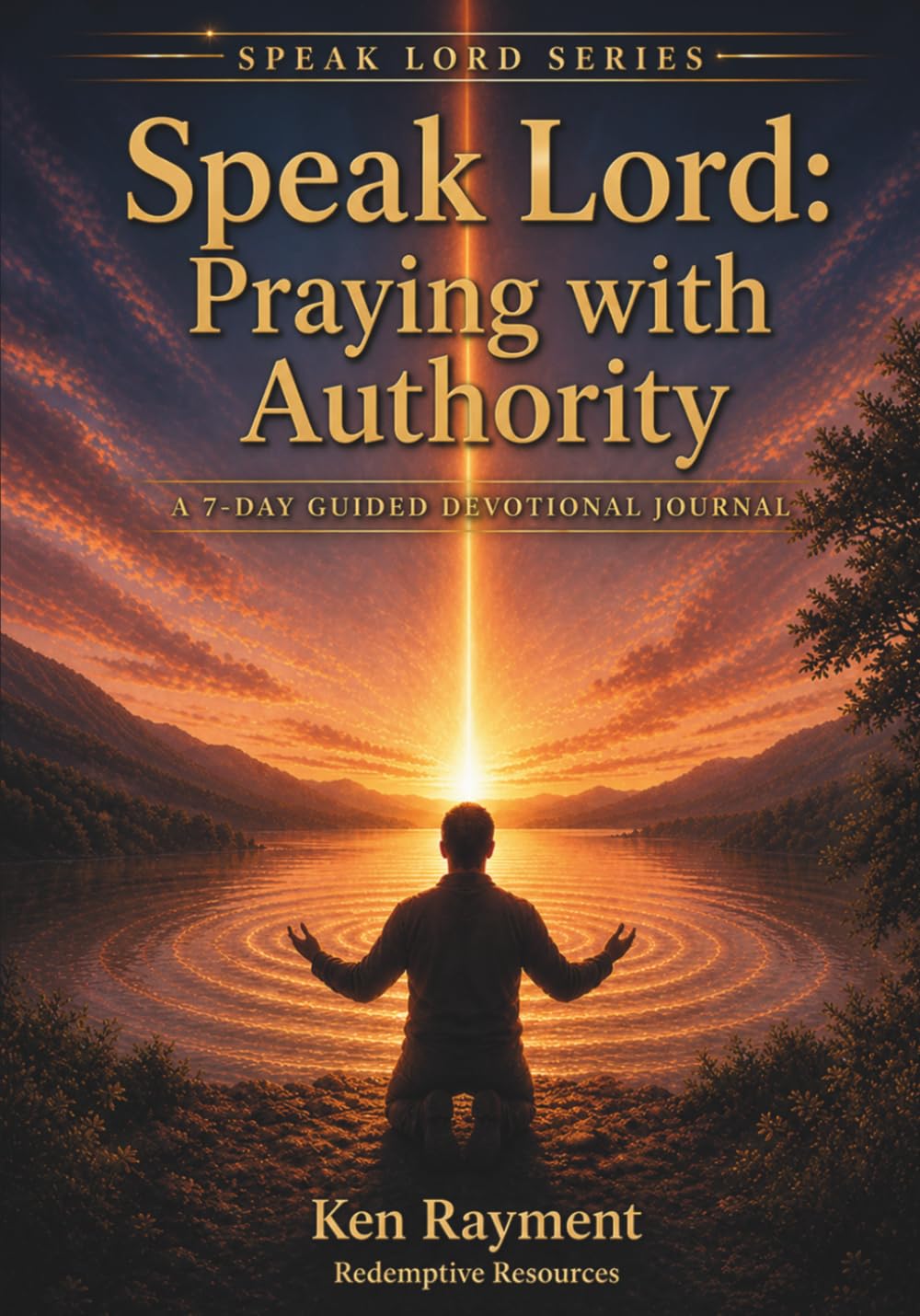 Speak Lord: Praying With Authority: A 7-Day Guided Devotional Journal (SPEAK LORD SERIES)
