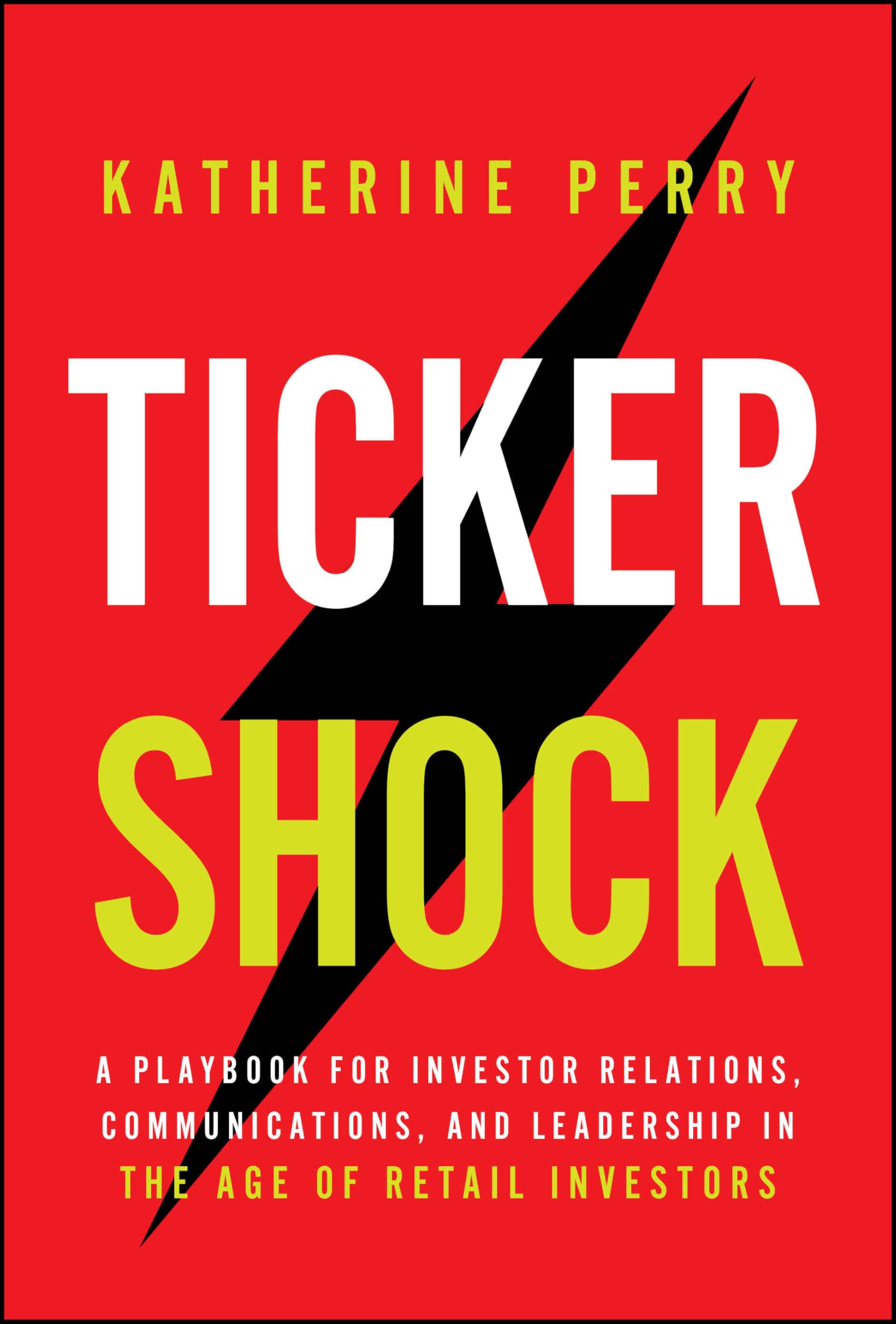 Ticker Shock: A Playbook for Investor Relations, Communications, and Leadership in the Age of Retail Investors