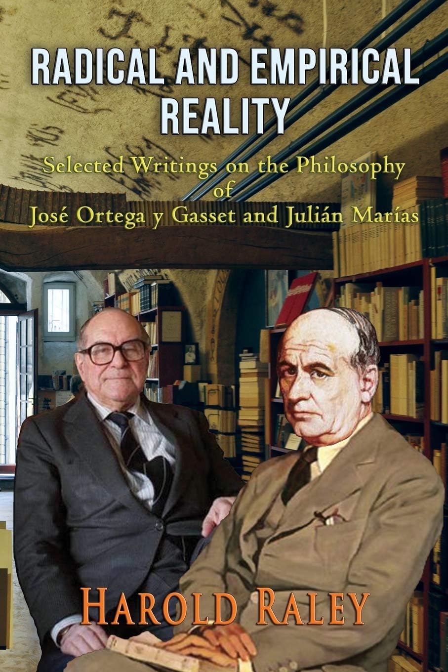 Radical and Empirical Reality: Selected Writings on the Philosophy of José Ortega y Gasset and Julián Marías