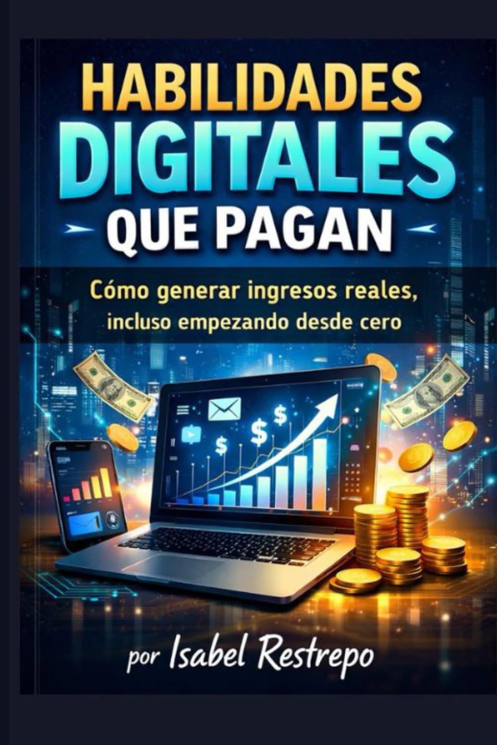 Habilidades Digitales que Pagan: Cómo generar ingresos reales, incluso empezando desde cero