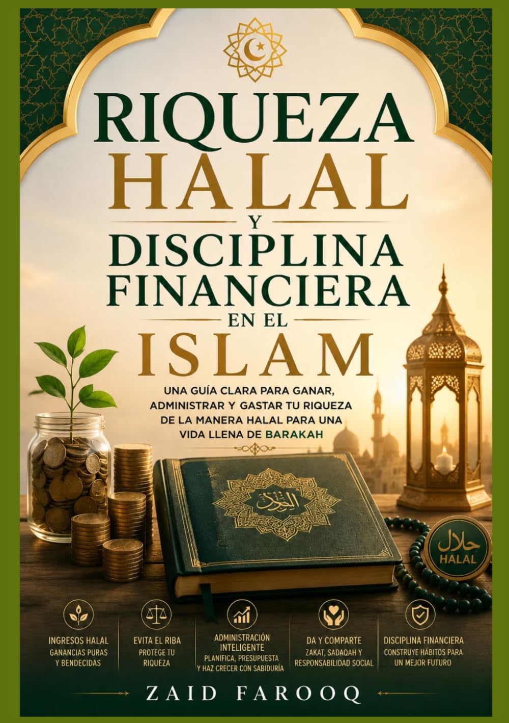 Riqueza halal y disciplina financiera en el Islam: Comprender los ingresos éticos, el gasto responsable y los hábitos financieros a largo plazo a ... islámicos. (Serie islámica de Zaid Farooq)