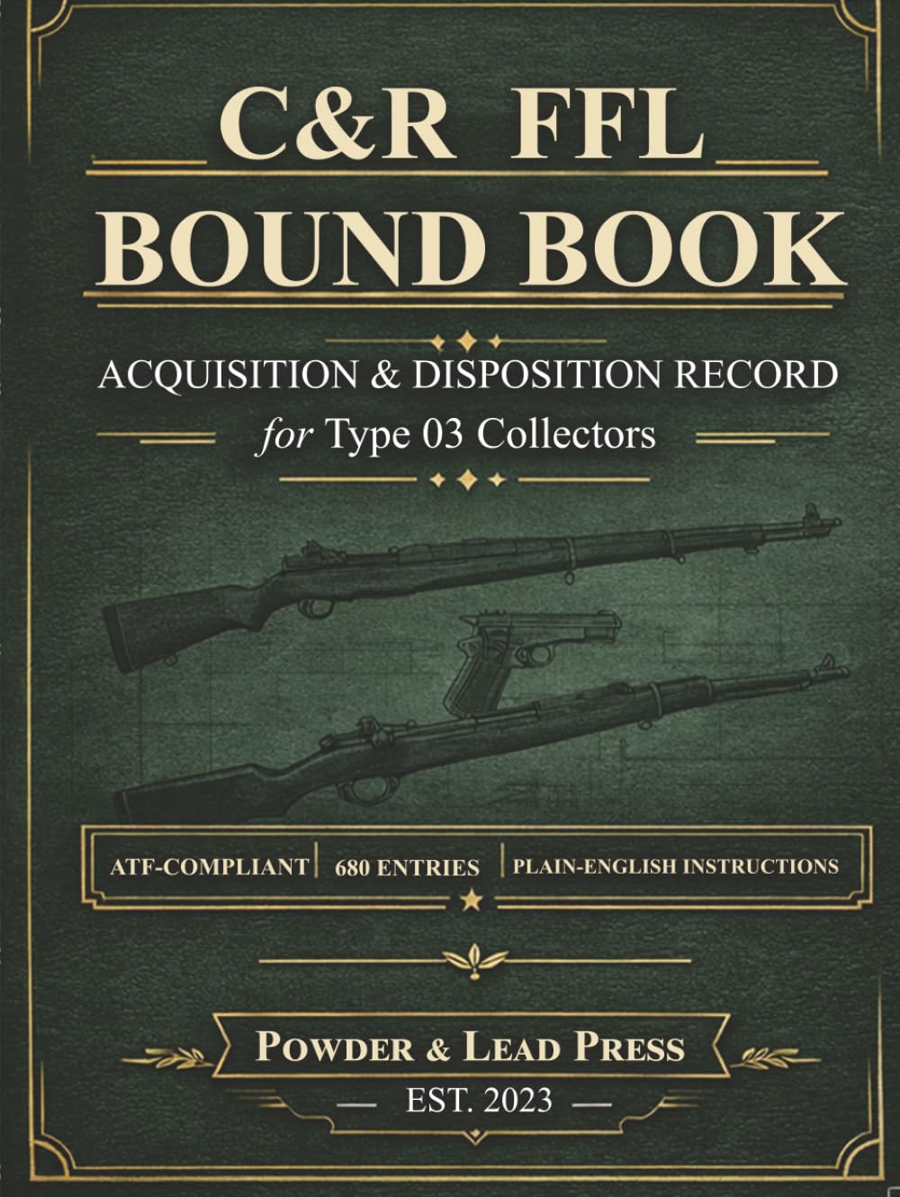 C&R FFL Bound Book: Acquisition & Disposition Record for Type 03 Collectors: ATF-Compliant Firearms Log with Plain-English Instructions, Compliance Tips, and 680 Entry Spaces
