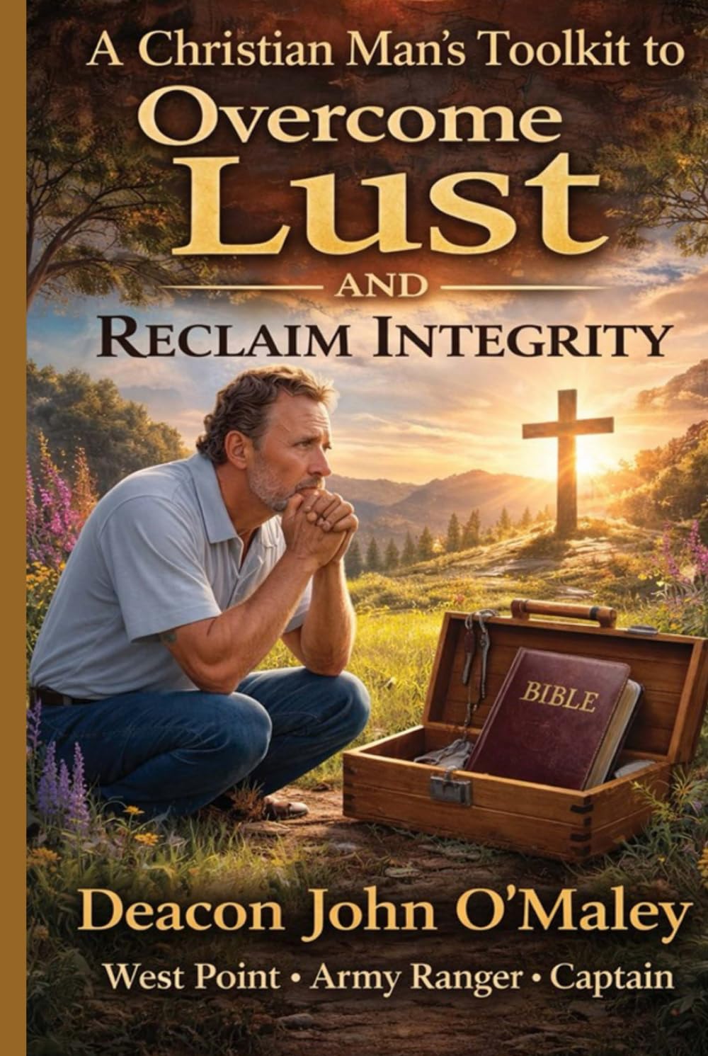 A Christian Man’s Toolkit to Overcome Lust and Reclaim Integrity (Deacon O'Maley's Catholic Books)