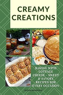 Creamy Creations: Baking with Cottage Cheese – Sweet & Savory Recipes for Every Occasion