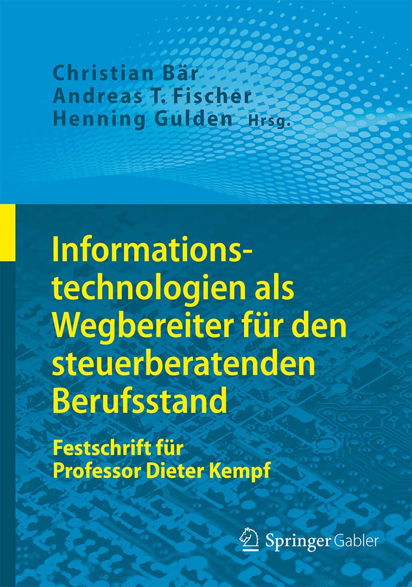 Informationstechnologien als Wegbereiter für den steuerberatenden Berufsstand: Festschrift für Professor Dieter Kempf (German Edition)