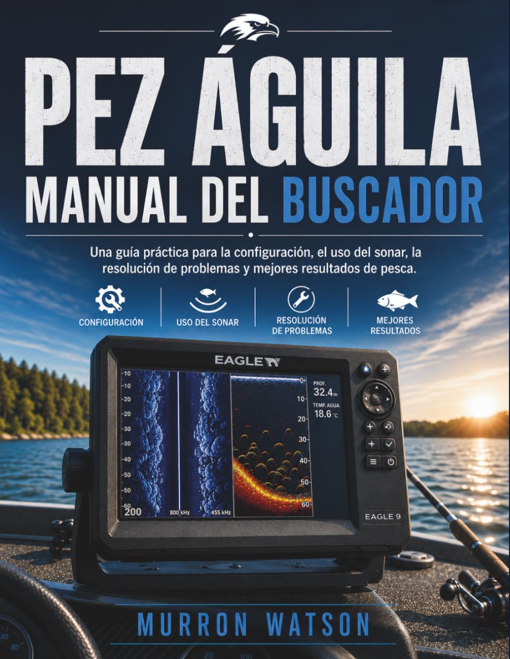 PEZ ÁGUILA MANUAL DEL BUSCADOR: Una guía práctica para la configuración, el uso del sonar, la resolución de problemas y mejores resultados de pesca