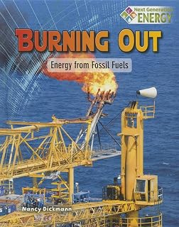 Burning Out: Energy from Fossil Fuels (Next Generation Energy)