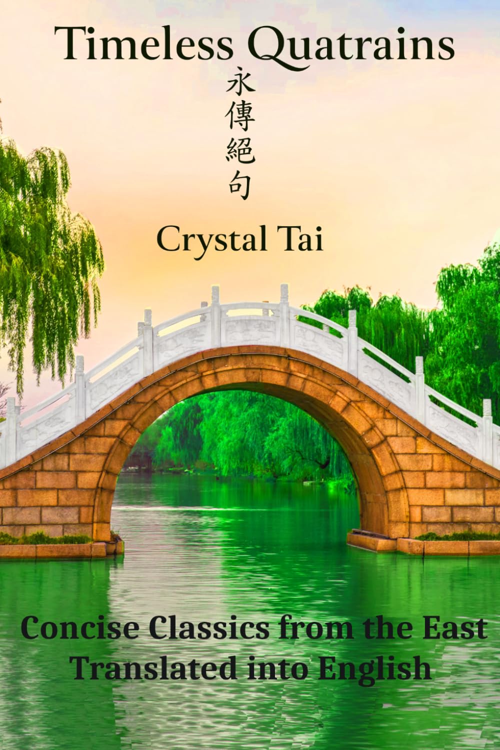 Timeless Quatrains: Concise Classics from the East, Translated into English (Timeless Poetry)