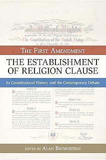 Establishment of Religion Clause: The First Amendment: Its Constitutional History and The Contemporary Debate (Bill of Rights)