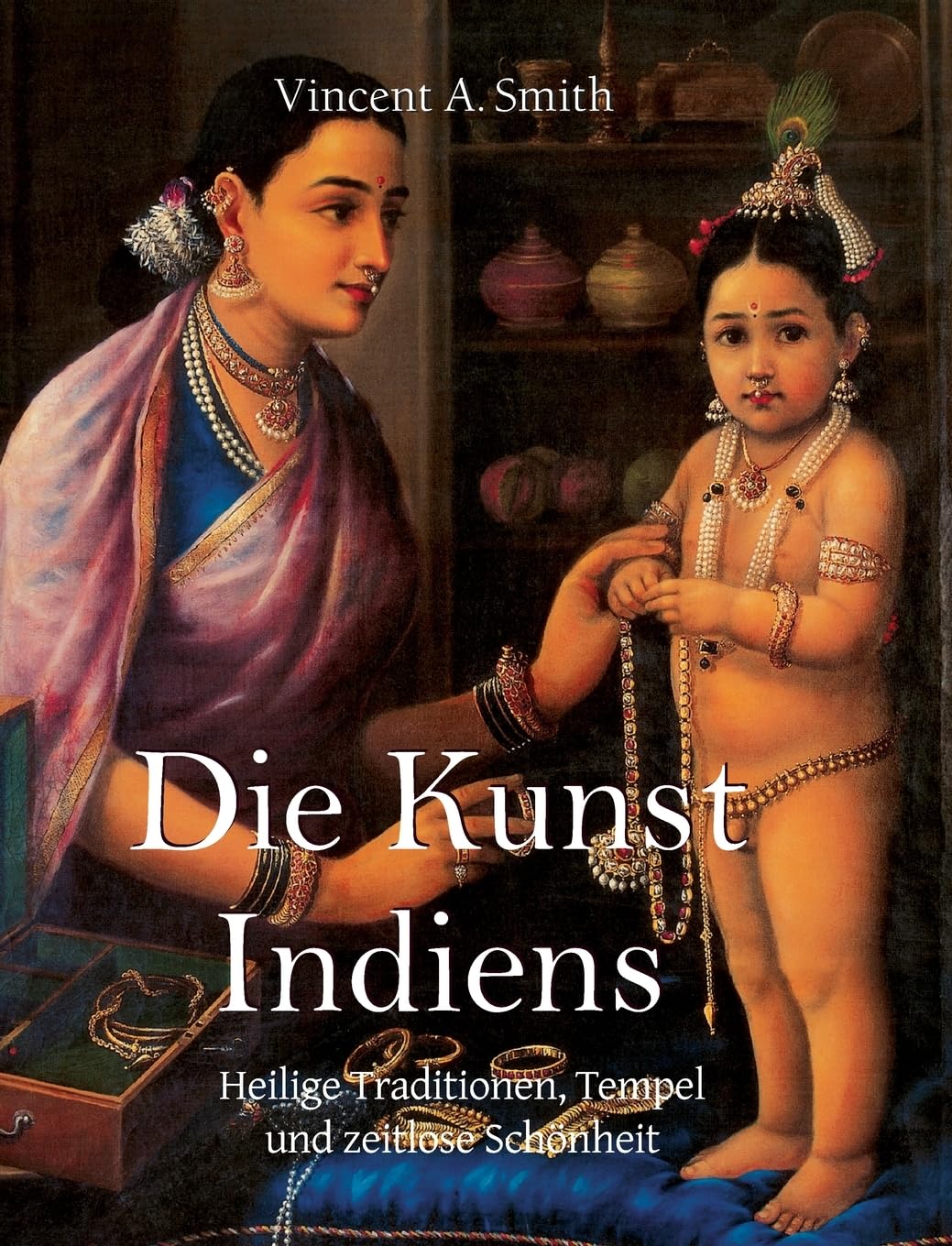 Die Kunst Indiens: Heilige Traditionen, Tempel und zeitlose Schönheit