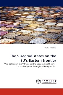 The Visegrad states on the EU's Eastern frontier: Visa policies of the V4 vis-á-vis the Eastern neighbours – a challenge for the regional co-operation