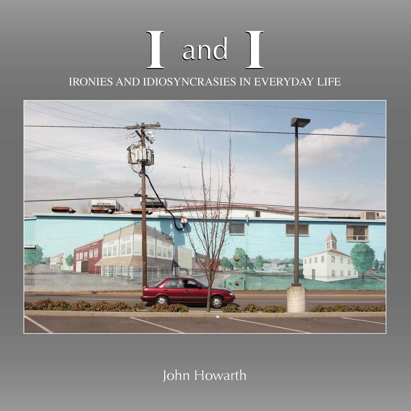 I and I: Ironies and Idiosyncrasies in Everyday Life