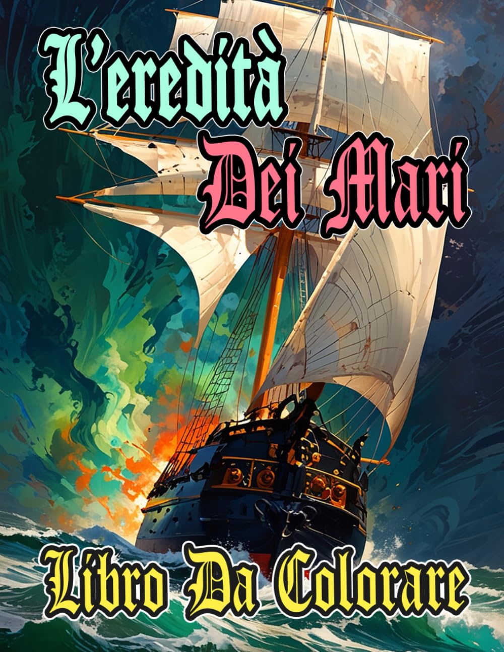 L'eredità Dei Mari Libro Da Colorare: Pagine A Colori Di Navi Vecchie Moderne Civili E Militari Transatlantici Sottomarini Marina Fregate Barche ... Rilassamento | Bambini Adulti Adolescenti