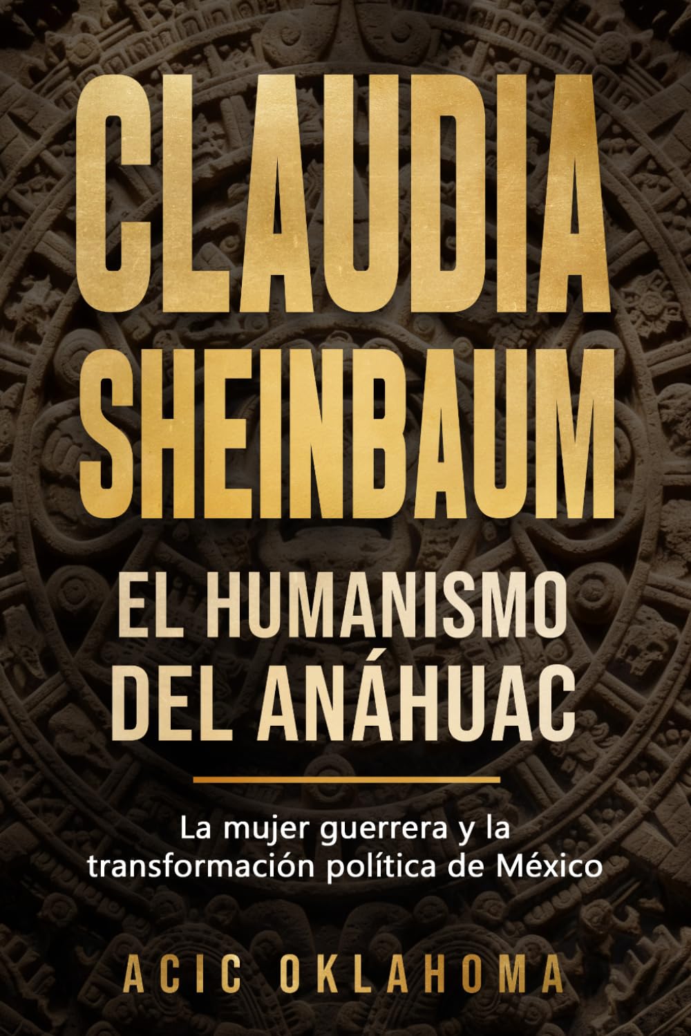 Claudia Sheinbaum: El Humanismo del Anáhuac: Un análisis sobre el Humanismo Mexicano, la Cuarta Transformación, la cosmovisión de los pueblos ... (La Geopolítica del México Profundo)