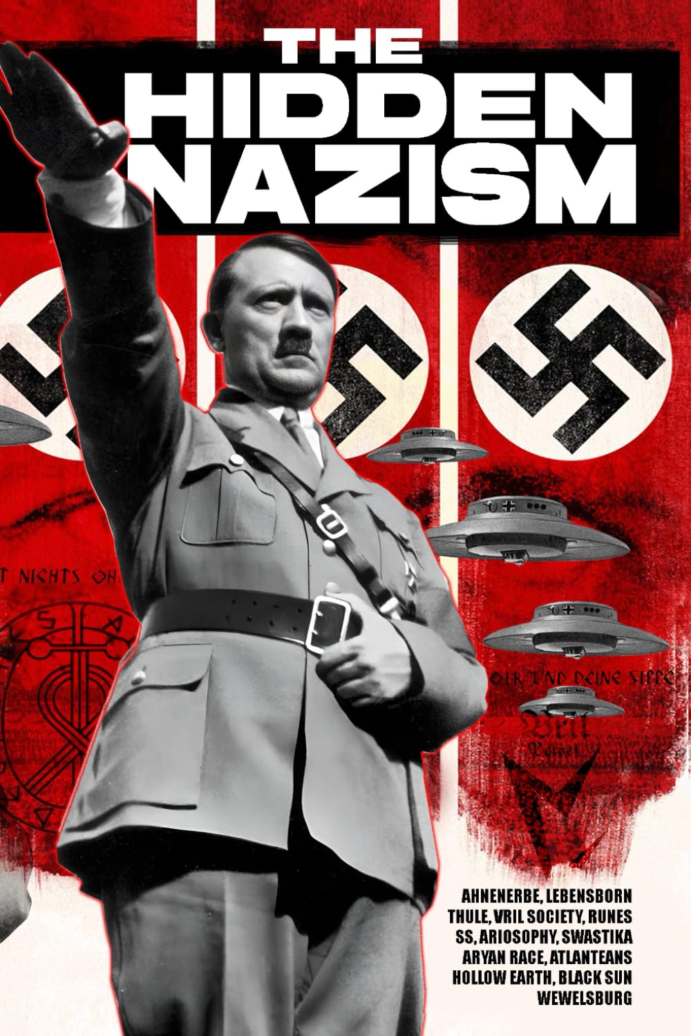 The Hidden Nazism: Occultism in the Third Reich: Ahnenerbe, Lebensborn, Thule, Vril Society, Runes, SS, Ariosophy, Swastika, Aryan Race, Atlanteans, ... theories that shaped the ideology of nazism