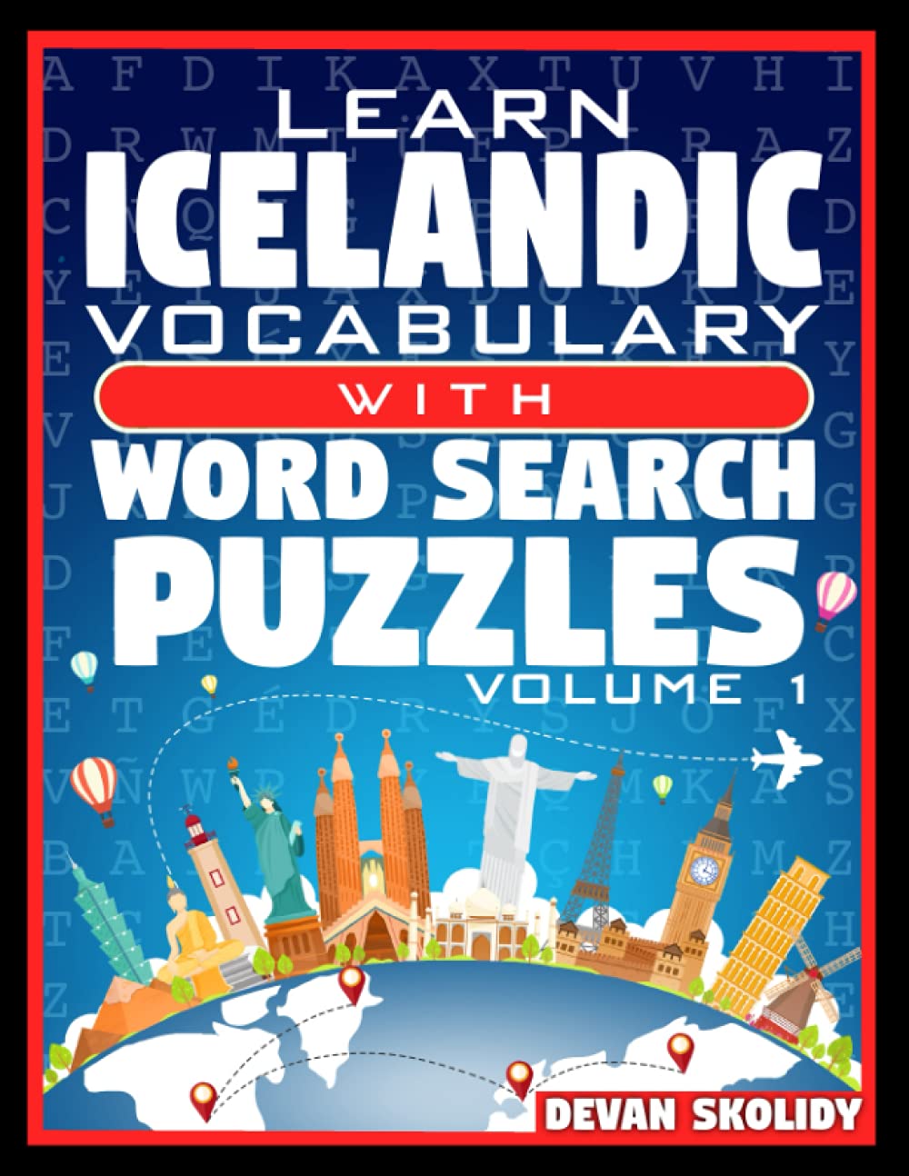 Learn Icelandic Vocabulary with Word Search Puzzles Volume 1: Study Icelandic Words with 108 Vocab Building Review Puzzles in Just Minutes