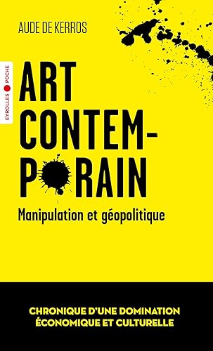 Art contemporain, manipulation et géopolitique: Chronique d'une domination économique et culturelle