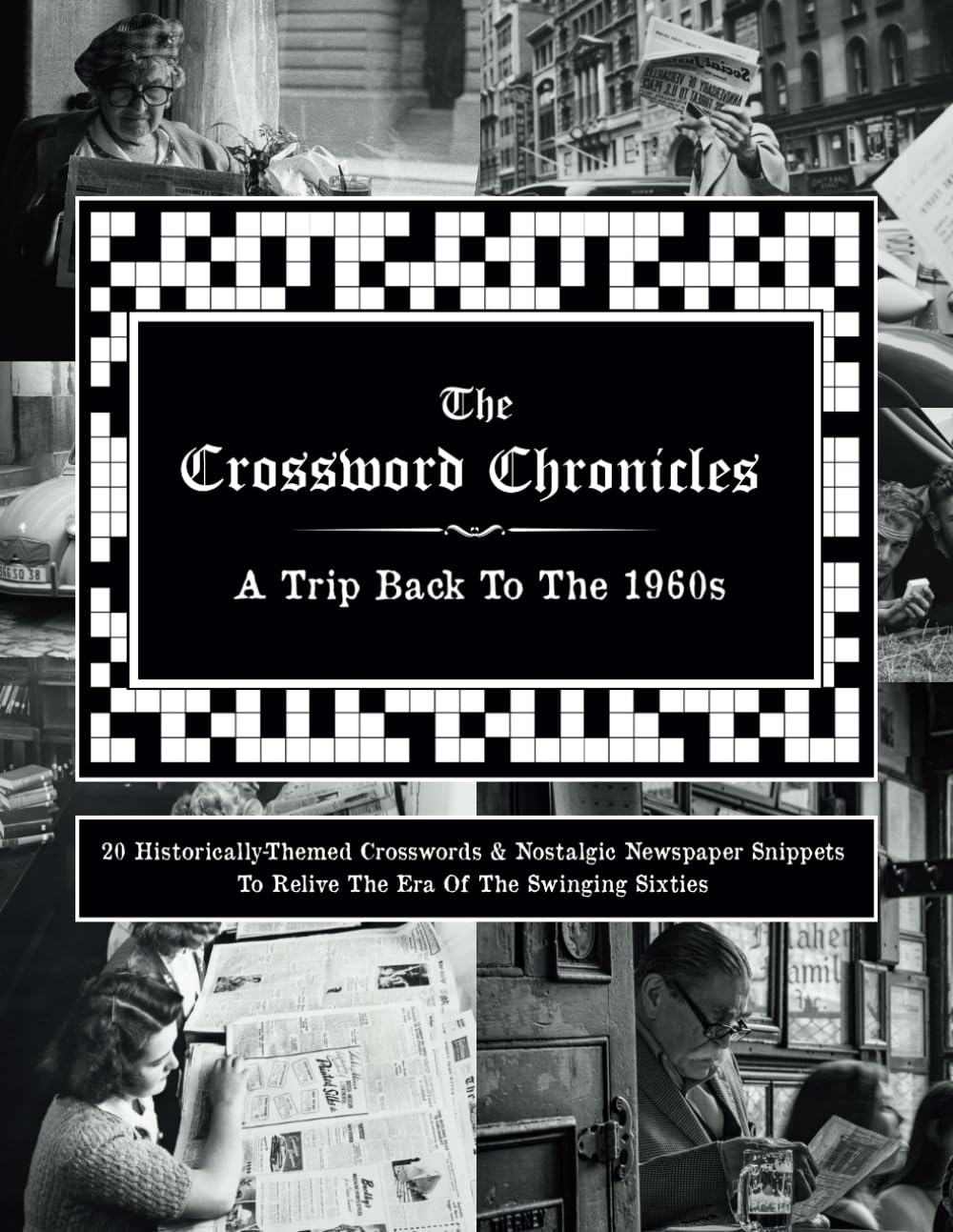 The Crossword Chronicles: A Trip Back To The 1960s: 20 Historically-Themed Crosswords & Nostalgic Newspaper Snippets To Relive The Era Of The Swinging ... Test Your Knowledge & Spark Your Nostalgia)