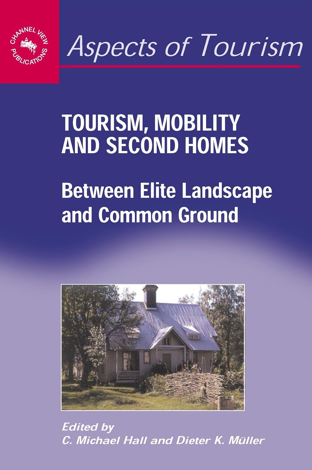 Tourism, Mobility and Second Homes: Between Elite Landscape and Common Ground (Aspects of Tourism Book 15)