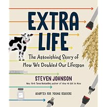 Extra Life Young Readers Adaptation The Astonishing Story of How We Doubled Our Lifespan