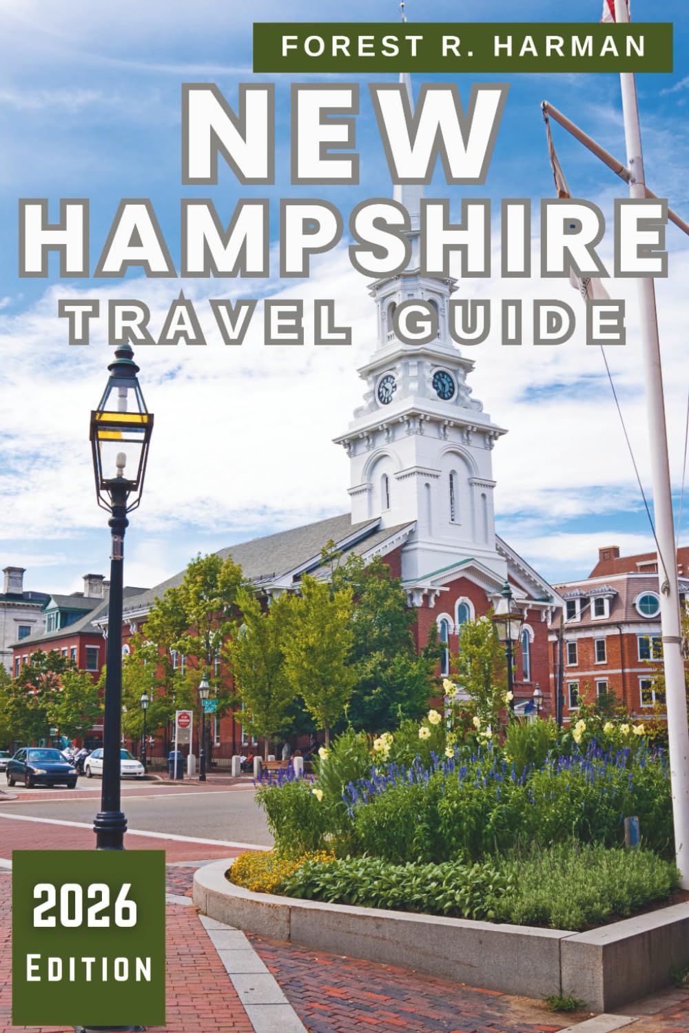 NEW HAMPSHIRE TRAVEL GUIDE 2026: Discover Hidden Gems, Seasonal Itineraries, and Local Secrets Across the White Mountains, Lakes, and Coastal Towns      Paperback – October 6, 2025