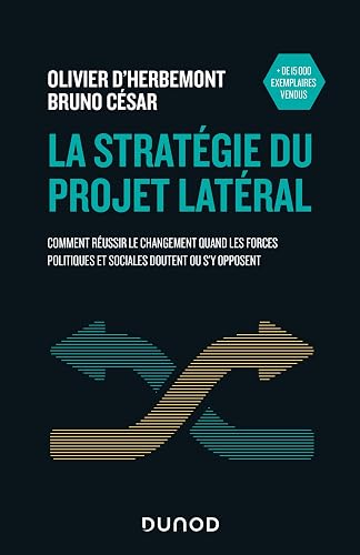 La stratégie du projet latéral: Comment réussir le changement quand les forces politiques et sociales doutent ou s'y opposent