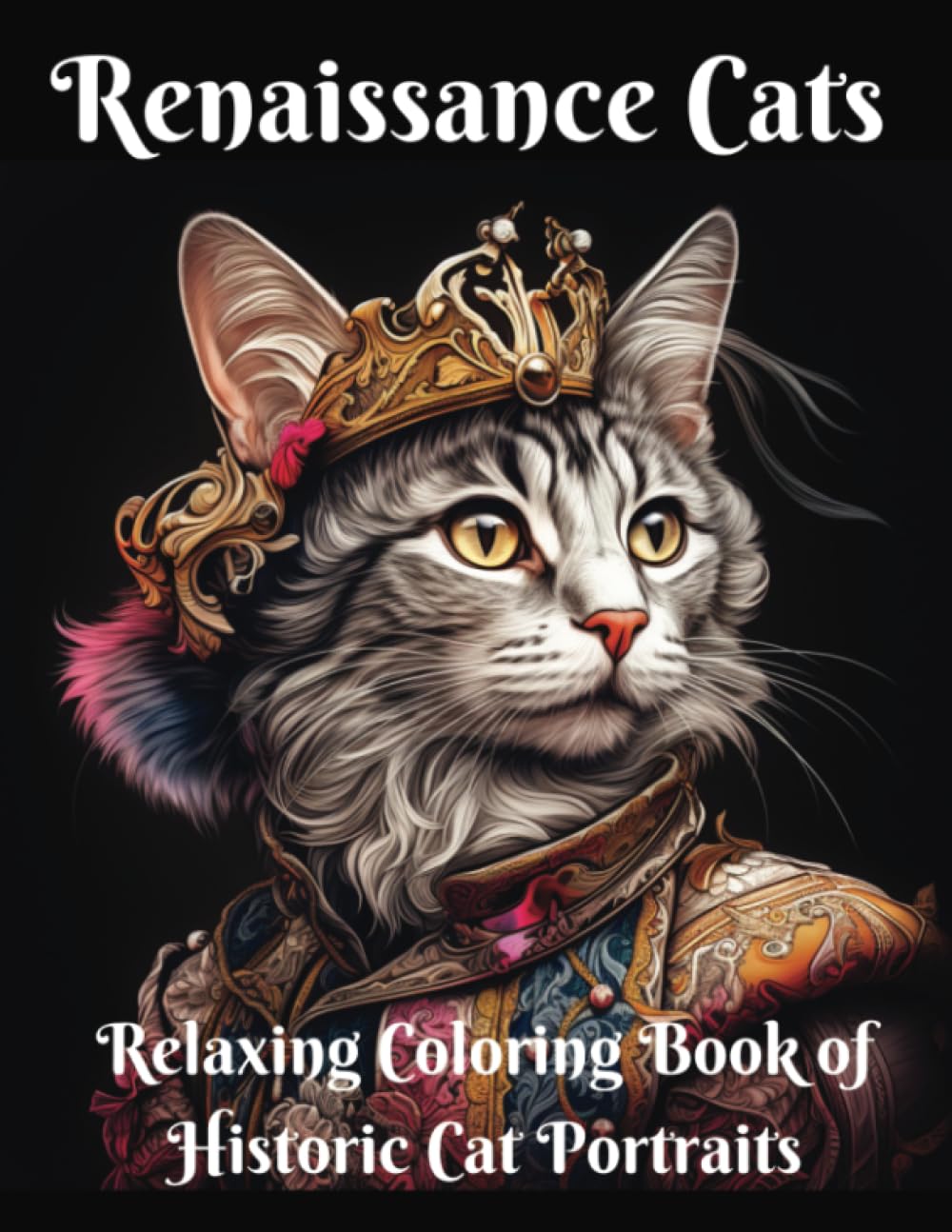 RENAISSANCE CATS: Relaxing Adult Coloring Book of Historic Cat Portraits