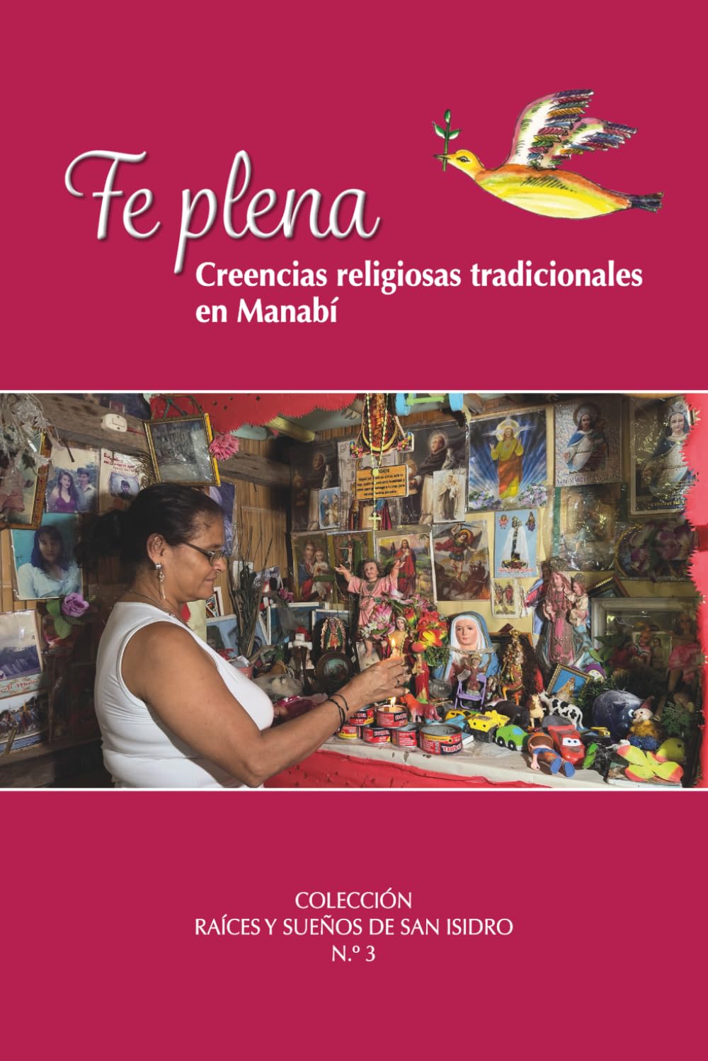 FE PLENA: Creencias religiosas tradicionales en Manabí (RAÍCES Y SUEÑOS DE SAN ISIDRO)