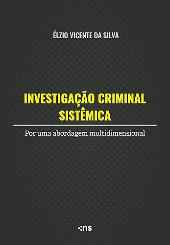 Investigação Criminal Sistêmica: Por uma abordagem multidimensional