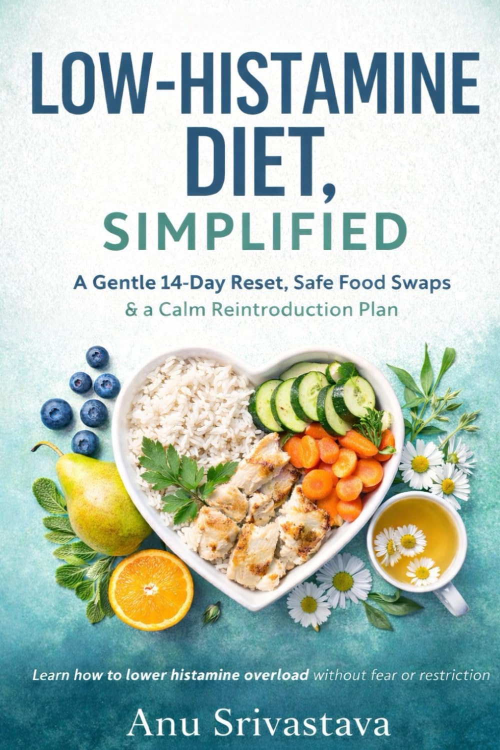 Low-Histamine Diet, Simplified: A Gentle 14-Day Reset with Safe Swaps, Freshness Rules, and a Calm Reintroduction Plan (Healing Reset Series)