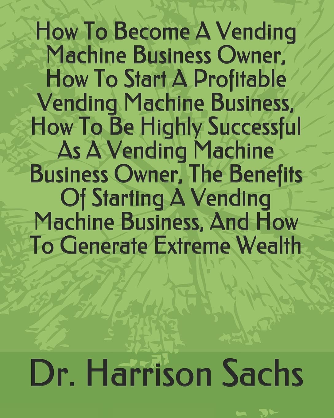 Buy How To a Vending Machine Business Owner, How To Start A