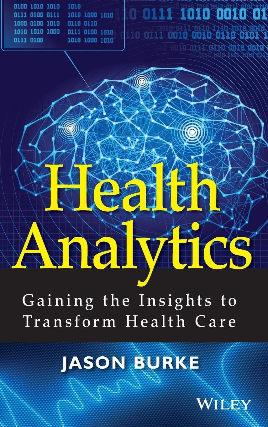 Health Analytics: Gaining the Insights to Transform Health Care