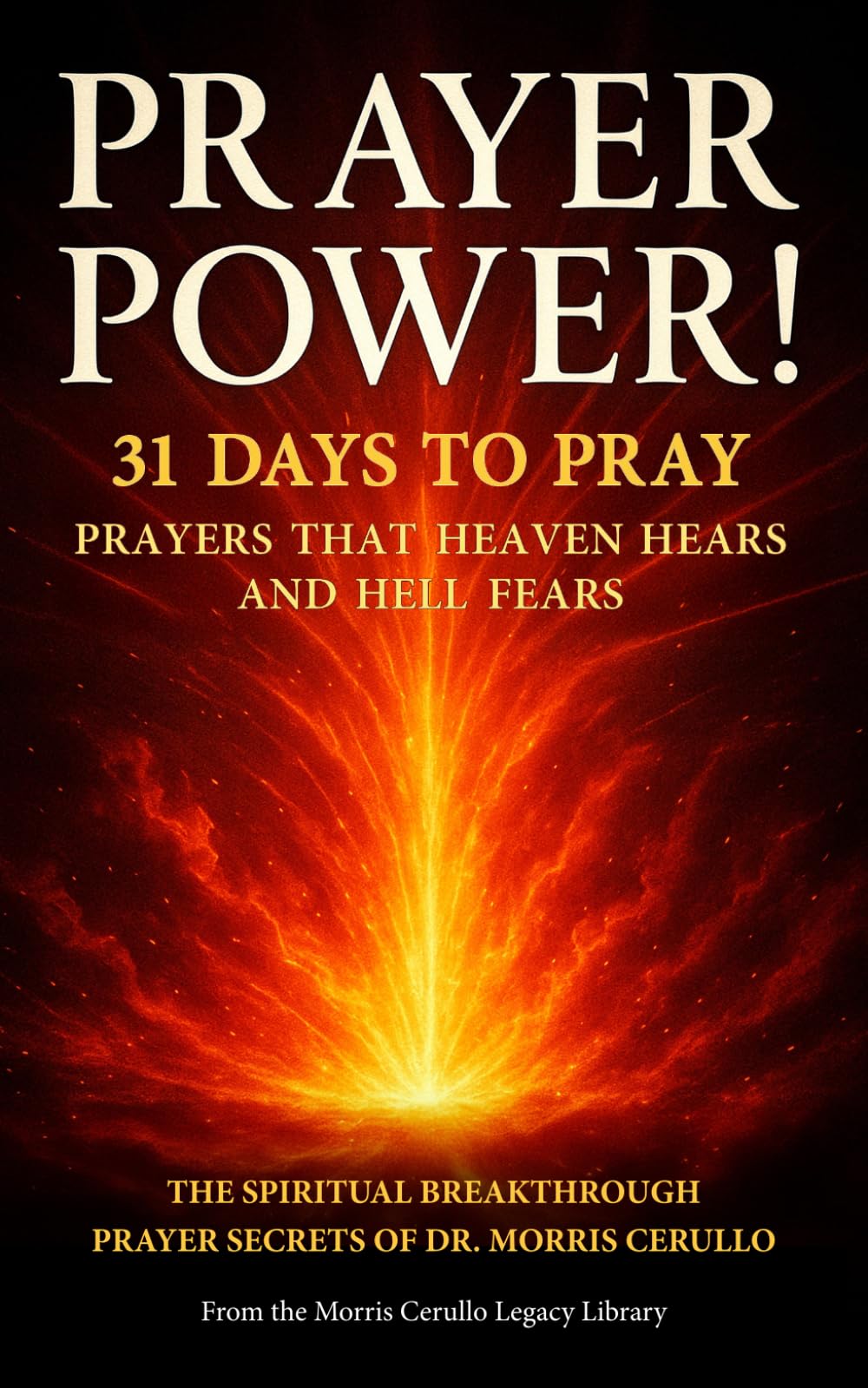 Prayer Power!: 31 Days to Pray Prayers That Heaven Hears And Hell Fears! (The Morris Cerullo Legacy Library)