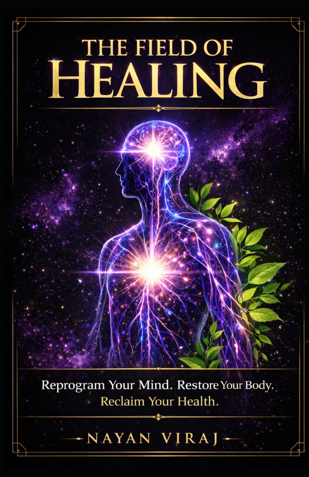 The Field of Healing Reprogram Your Mind. Restore Your Body. Reclaim Your Health.