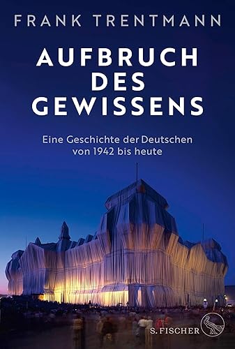 Aufbruch des Gewissens: Eine Geschichte der Deutschen von 1942 bis heute | »Ein fesselndes Buch, das uns ins Zentrum des deutschen Selbstverständnisses führt.« Christopher Clark