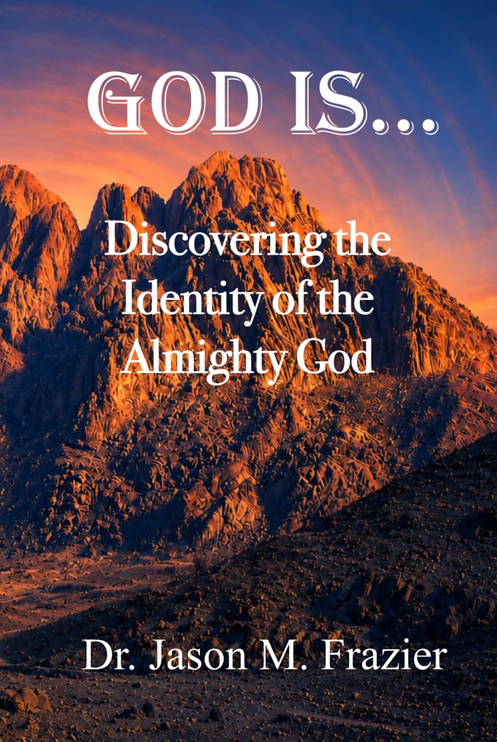 God Is...: Discovering the Identity of the Almighty God