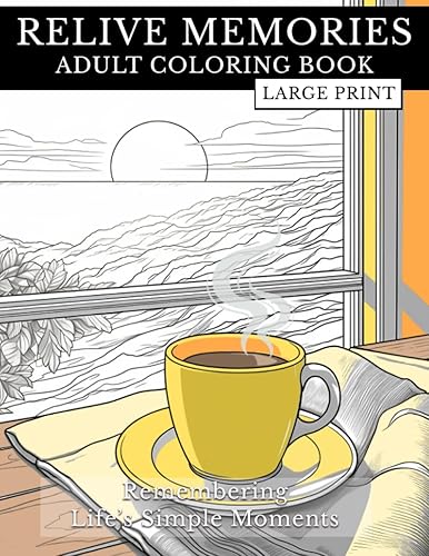 Relive Memories - Adult Coloring Book large print Remembering Lifes Simple Moments for Seniors Art Therapy Gratitude and Self Care