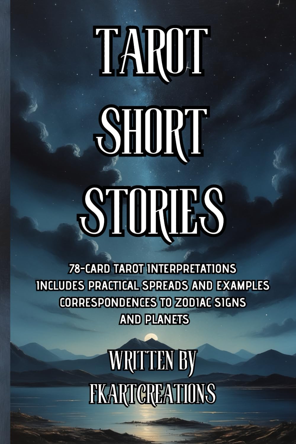 Tarot Short Stories & Guide: Learn the Cards Through Stories and Symbols: A Complete Beginner’s Guide to the 78 Cards, Astrology Associations, and Essential Spreads for Intuitive Wisdom