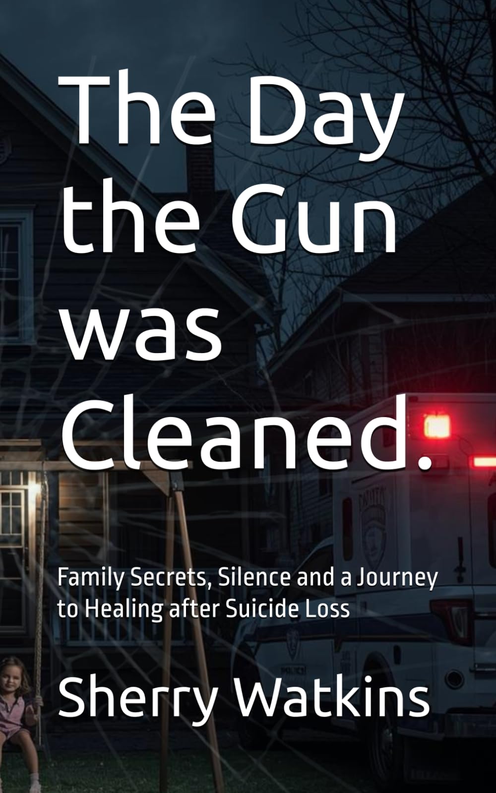 The Day the Gun was Cleaned.: Family Secrets, Silence and a Journey to Healing.