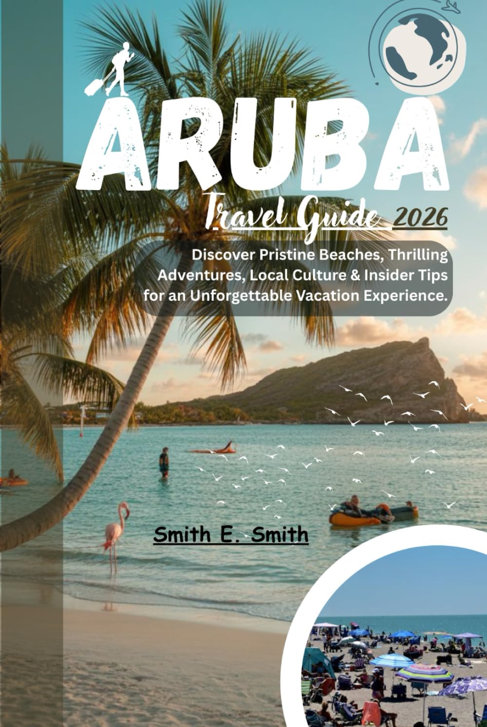 Aruba Travel Guide 2026: Discover Pristine Beaches, Thrilling Adventures, Local Culture & Insider Tips for an Unforgettable Vacation Experience.