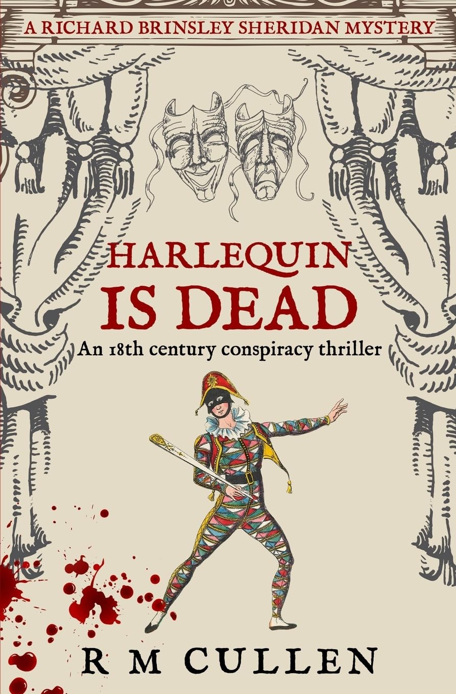 Harlequin Is Dead: An 18th century conspiracy thriller: 1 (Richard Brinsley Sheridan Mysteries)