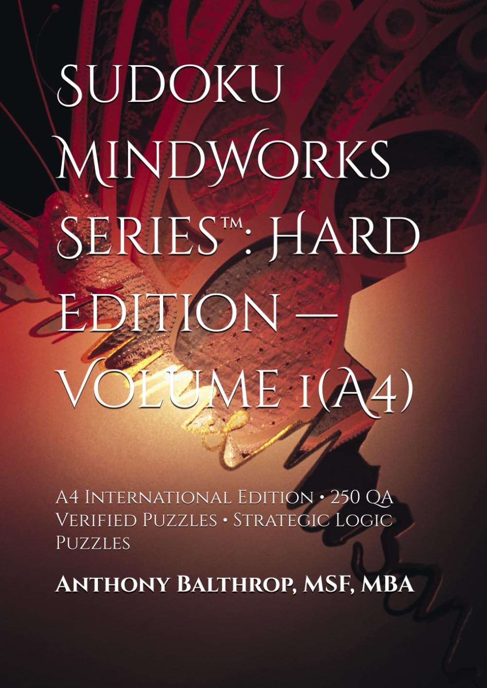 Sudoku MindWorks Series™: Hard Edition — Volume 1(A4): A4 International Edition • 250 QA Verified Puzzles • Strategic Logic Puzzles (Sudoku MindWorks Series™ — A4 International Editions)