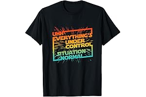 Uhh Everything's Under Control Novelty Sarcastic Funny T-Shirt