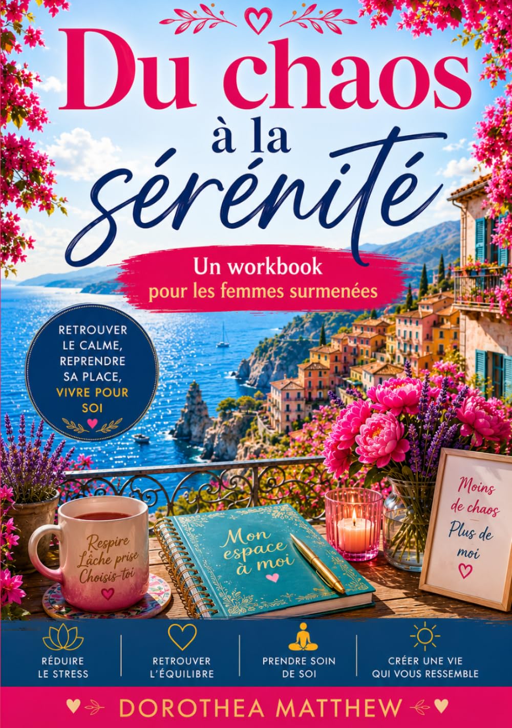 Du chaos à la sérénité: Un workbook pour les femmes surmenées