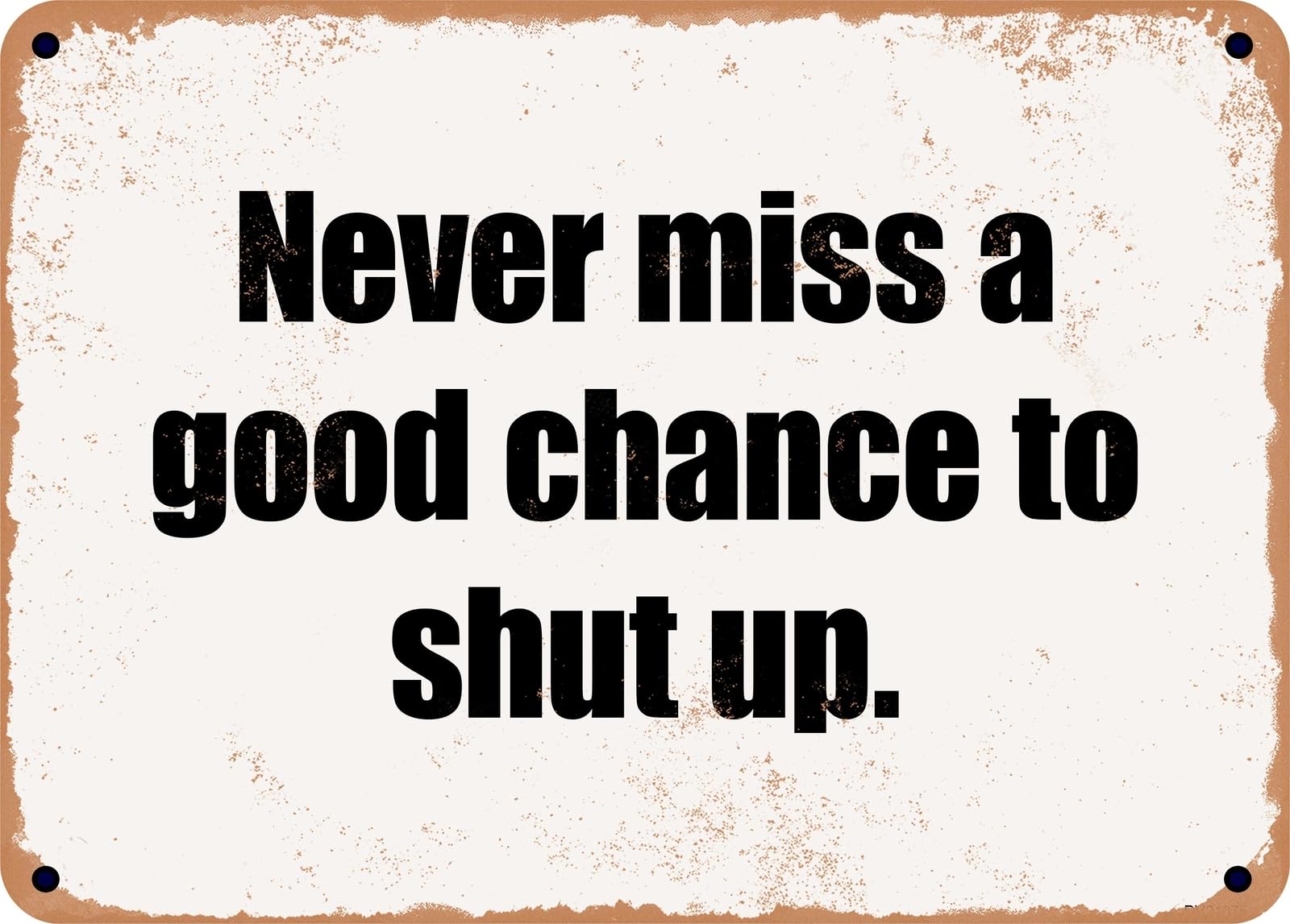 Miaomansenstore Metal Sign - Never Miss A Good Chance To Shut Up Home Decor