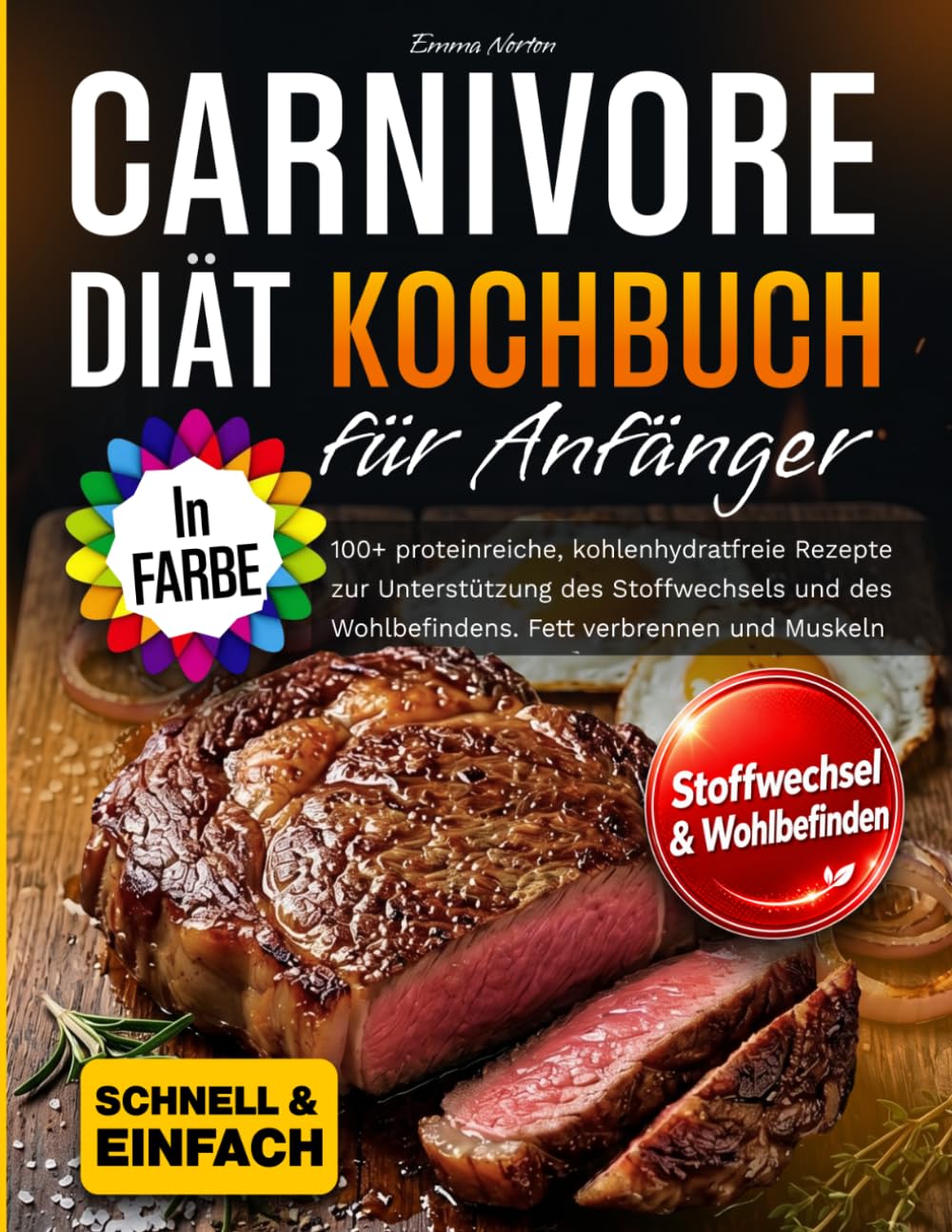 Carnivore Diät Kochbuch für Anfänger: 100+ proteinreiche, kohlenhydratfreie Rezepte zur Unterstützung des Stoffwechsels und des Wohlbefindens. Fett verbrennen und Muskeln aufbauen