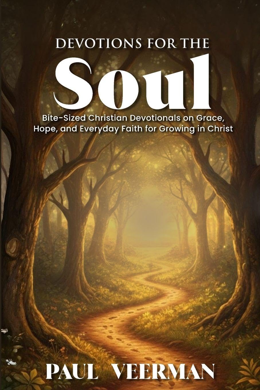 Devotions for the Soul: Bite-Sized Christian Devotionals on Grace, Hope, and Everyday Faith for Growing in Christ